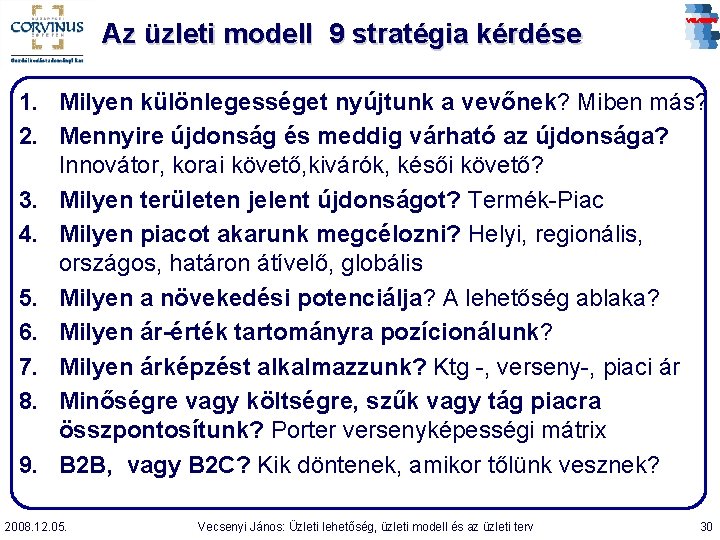 Az üzleti modell 9 stratégia kérdése 1. Milyen különlegességet nyújtunk a vevőnek? Miben más?