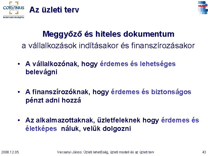 Az üzleti terv Meggyőző és hiteles dokumentum a vállalkozások indításakor és finanszírozásakor • A