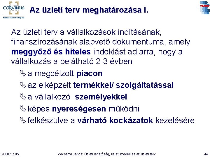 Az üzleti terv meghatározása I. Az üzleti terv a vállalkozások indításának, finanszírozásának alapvető dokumentuma,