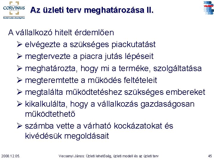 Az üzleti terv meghatározása II. A vállalkozó hitelt érdemlően Ø elvégezte a szükséges piackutatást