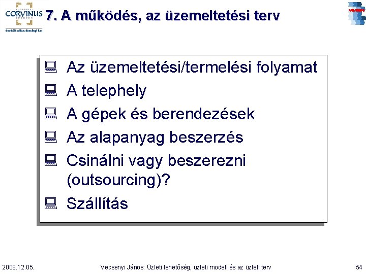 7. A működés, az üzemeltetési terv : : : Az üzemeltetési/termelési folyamat A telephely