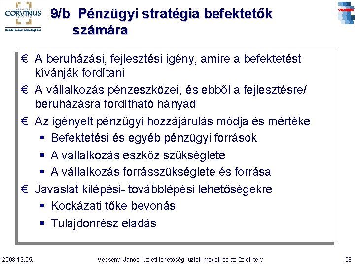 9/b Pénzügyi stratégia befektetők számára € A beruházási, fejlesztési igény, amire a befektetést kívánják