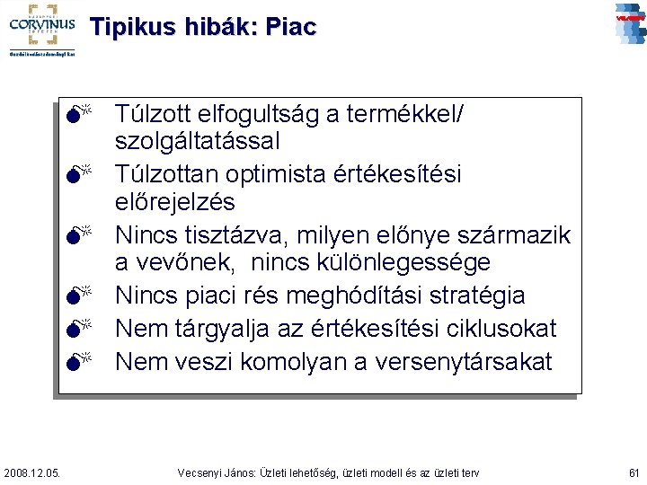 Tipikus hibák: Piac M Túlzott elfogultság a termékkel/ szolgáltatással M Túlzottan optimista értékesítési előrejelzés