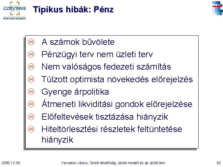 Tipikus hibák: Pénz L L L L 2008. 12. 05. A számok bűvölete Pénzügyi