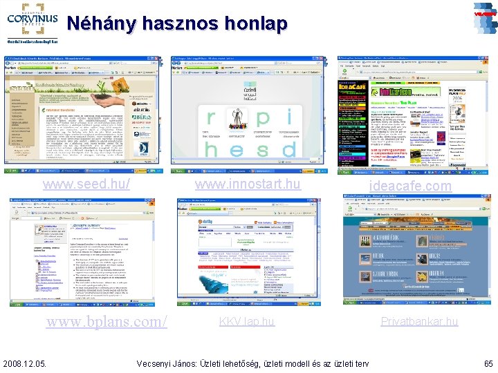 Néhány hasznos honlap www. seed. hu/ www. innostart. hu www. bplans. com/ 2008. 12.