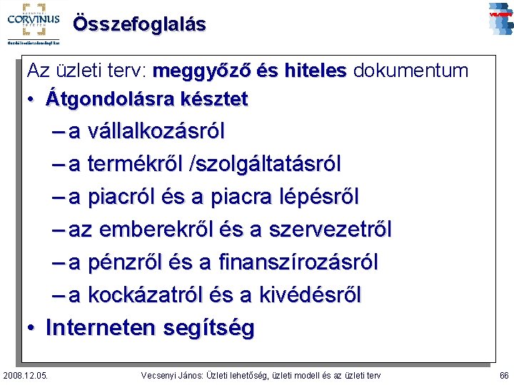 Összefoglalás Az üzleti terv: meggyőző és hiteles dokumentum • Átgondolásra késztet – a vállalkozásról