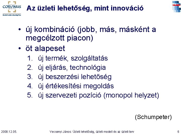 Az üzleti lehetőség, mint innováció • új kombináció (jobb, másként a megcélzott piacon) •