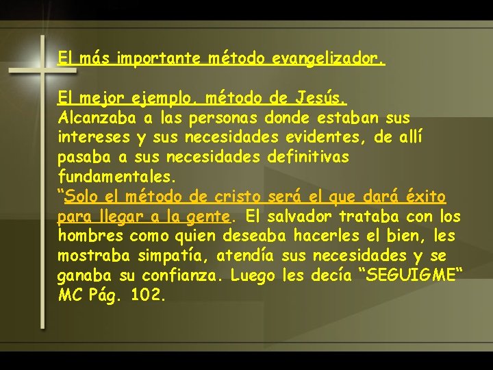 El más importante método evangelizador. El mejor ejemplo, método de Jesús. Alcanzaba a las