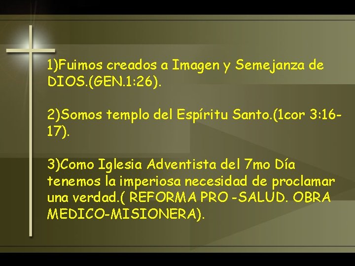 1)Fuimos creados a Imagen y Semejanza de DIOS. (GEN. 1: 26). 2)Somos templo del