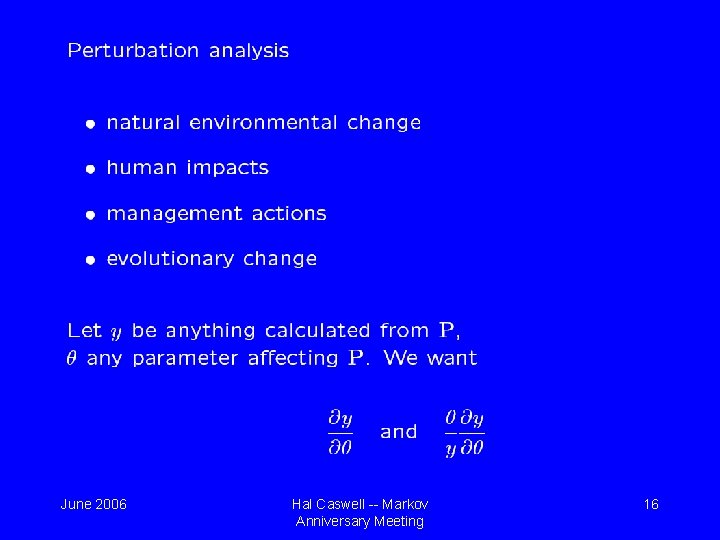 June 2006 Hal Caswell -- Markov Anniversary Meeting 16 