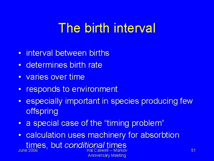 The birth interval • • • interval between births determines birth rate varies over