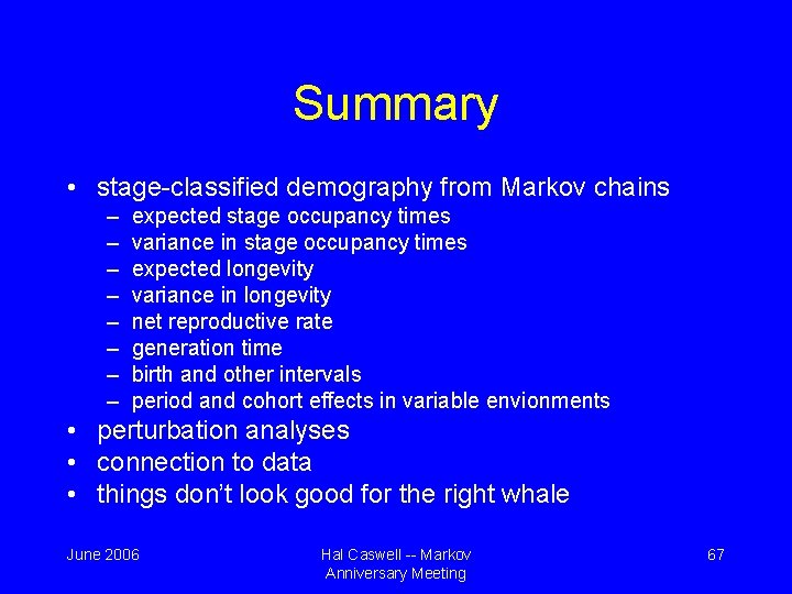 Summary • stage-classified demography from Markov chains – – – – expected stage occupancy