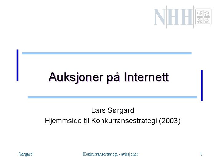 Auksjoner på Internett Lars Sørgard Hjemmside til Konkurransestrategi (2003) Sørgard Konkurransestrategi - auksjoner 1