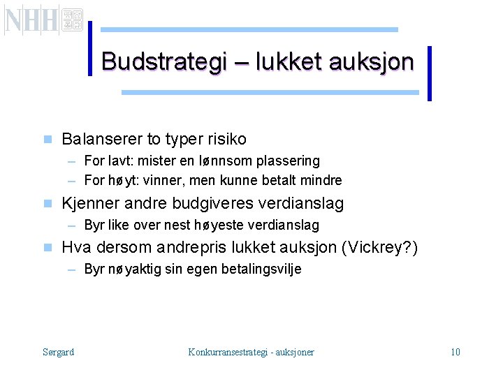 Budstrategi – lukket auksjon g Balanserer to typer risiko – For lavt: mister en