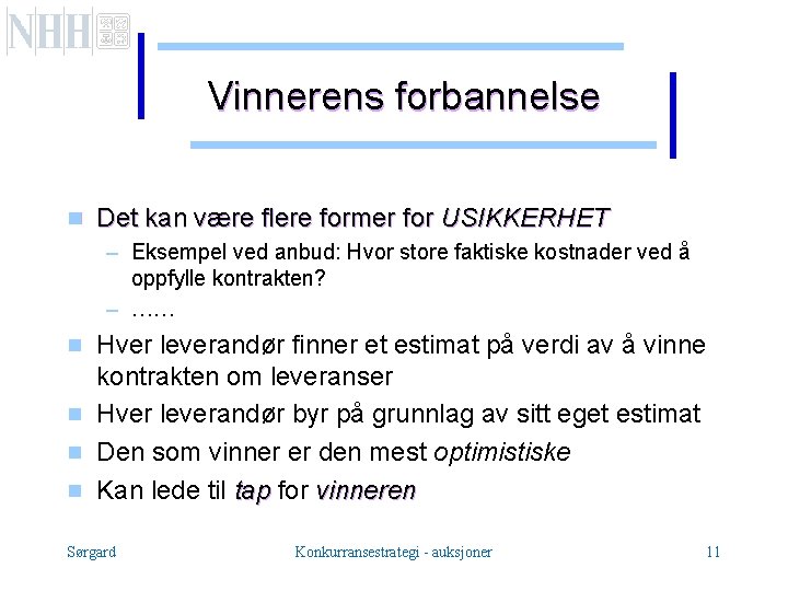 Vinnerens forbannelse g Det kan være flere former for USIKKERHET – Eksempel ved anbud: