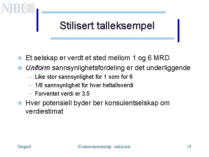 Stilisert talleksempel g g Et selskap er verdt et sted mellom 1 og 6