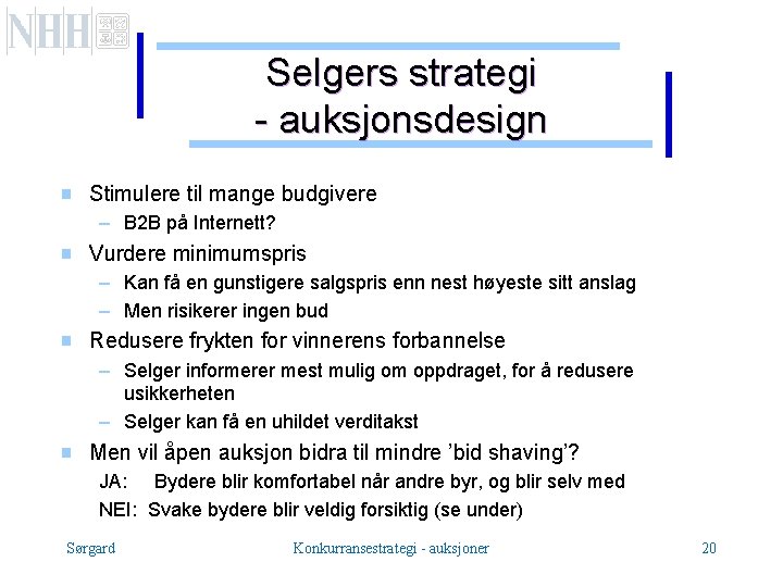 Selgers strategi - auksjonsdesign g Stimulere til mange budgivere – B 2 B på