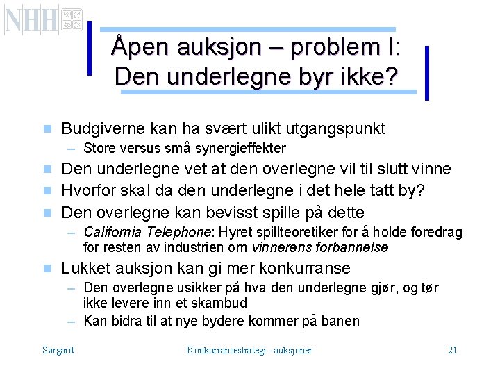 Åpen auksjon – problem I: Den underlegne byr ikke? g Budgiverne kan ha svært