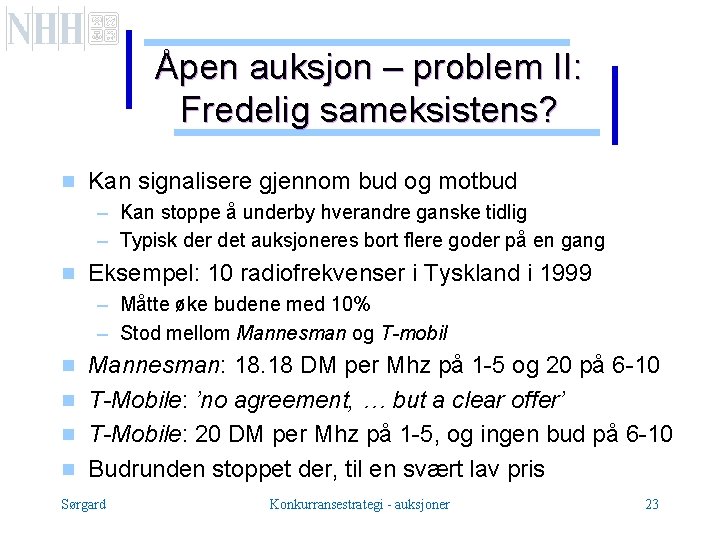 Åpen auksjon – problem II: Fredelig sameksistens? g Kan signalisere gjennom bud og motbud