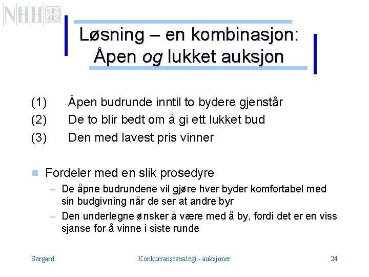 Løsning – en kombinasjon: Åpen og lukket auksjon (1) (2) (3) g Åpen budrunde