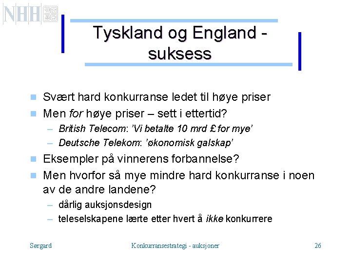 Tyskland og England suksess g g Svært hard konkurranse ledet til høye priser Men