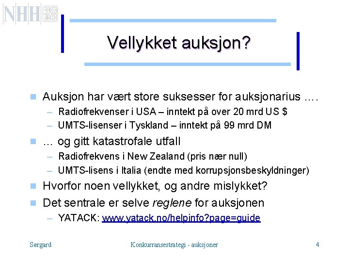 Vellykket auksjon? g Auksjon har vært store suksesser for auksjonarius …. – Radiofrekvenser i