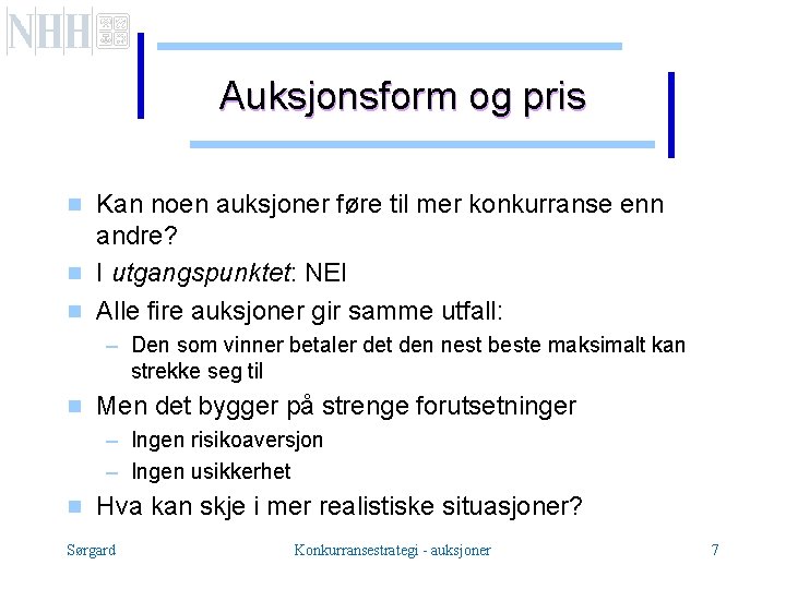 Auksjonsform og pris g g g Kan noen auksjoner føre til mer konkurranse enn