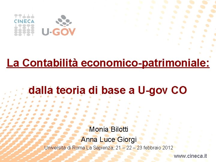 La Contabilità economico-patrimoniale: dalla teoria di base a U-gov CO Monia Bilotti Anna Luce