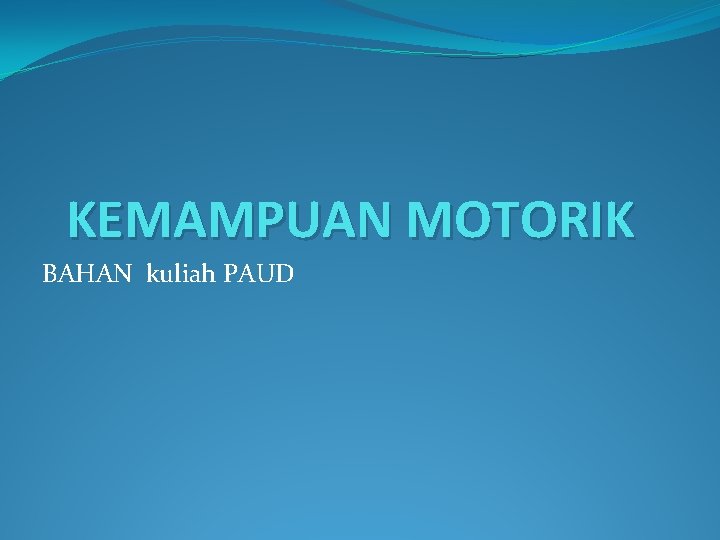 KEMAMPUAN MOTORIK BAHAN kuliah PAUD 