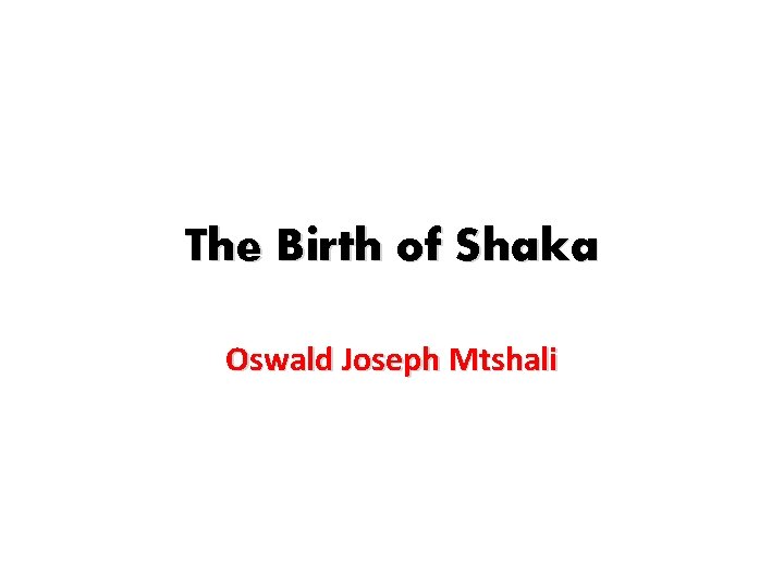 The Birth of Shaka Oswald Joseph Mtshali 