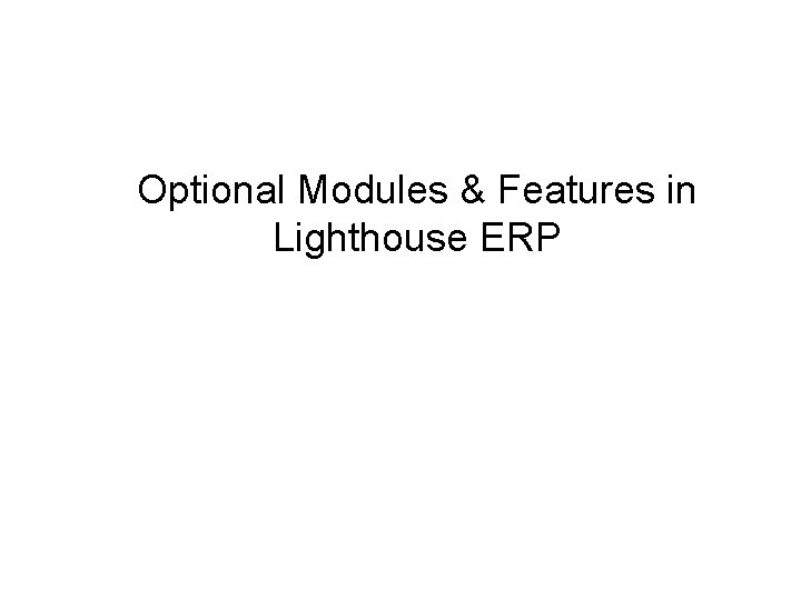 Optional Modules & Features in Lighthouse ERP Optional Modules & Features in Lighthouse ERP