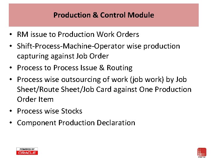 Production & Control Module • RM issue to Production Work Orders • Shift-Process-Machine-Operator wise Production & Control Module • RM issue to Production Work Orders • Shift-Process-Machine-Operator wise