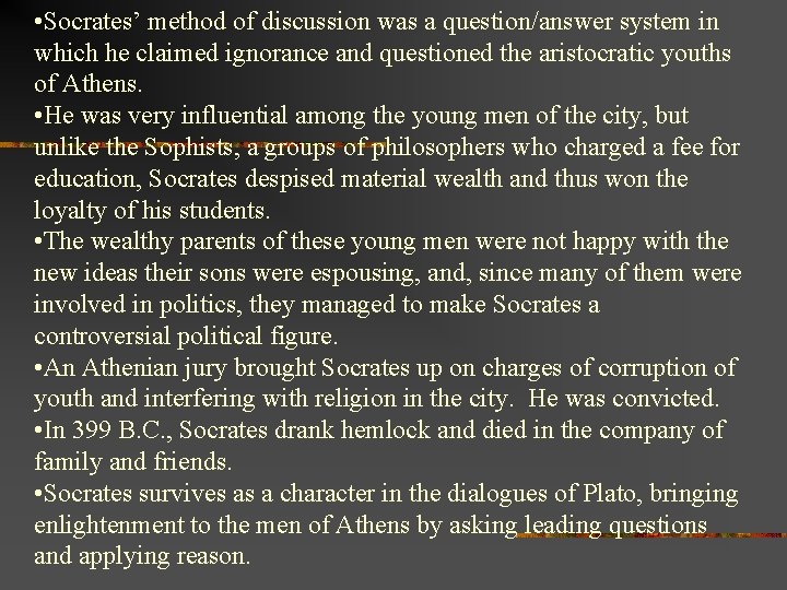  • Socrates’ method of discussion was a question/answer system in which he claimed