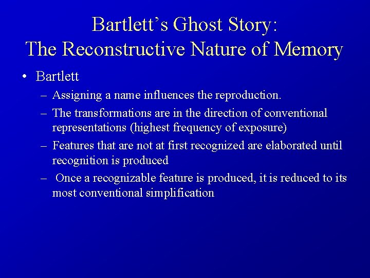 Bartlett’s Ghost Story: The Reconstructive Nature of Memory • Bartlett – Assigning a name