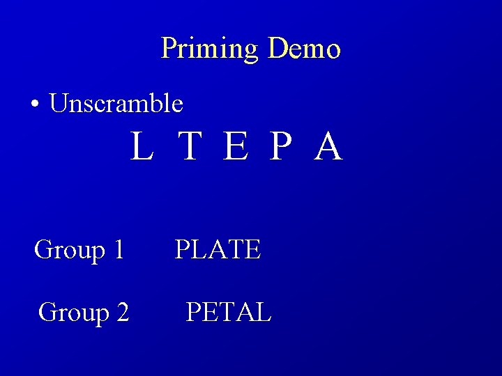 Priming Demo • Unscramble L T E P A Group 1 PLATE Group 2