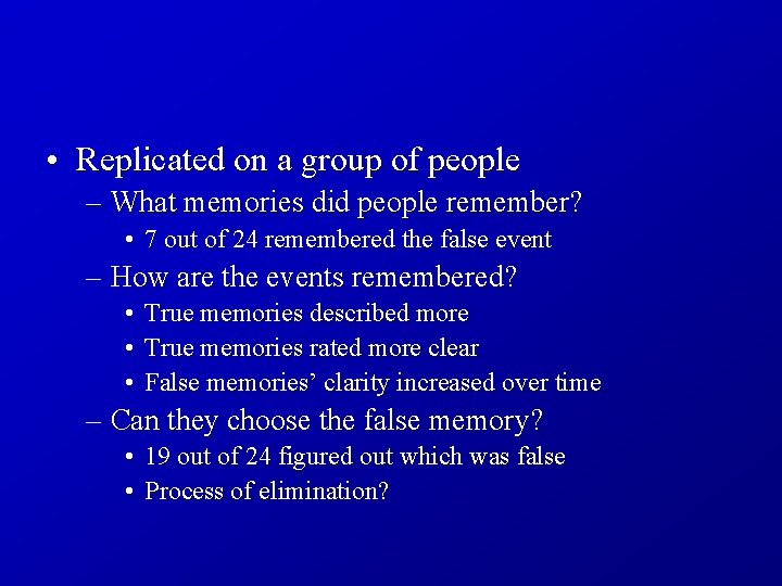  • Replicated on a group of people – What memories did people remember?