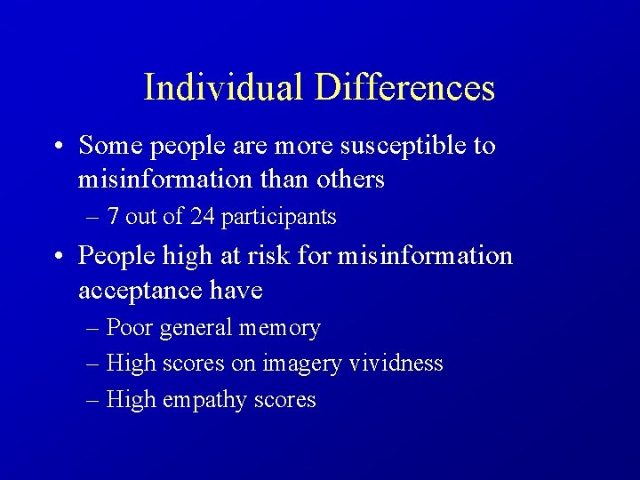 Individual Differences • Some people are more susceptible to misinformation than others – 7