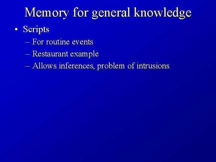 Memory for general knowledge • Scripts – For routine events – Restaurant example –