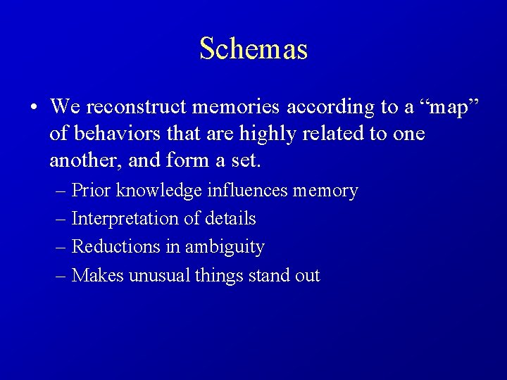 Schemas • We reconstruct memories according to a “map” of behaviors that are highly