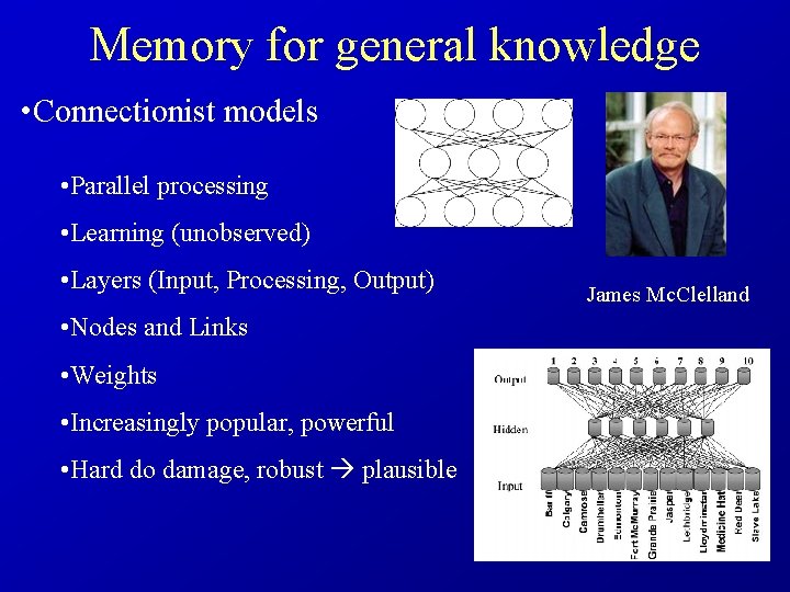 Memory for general knowledge • Connectionist models • Parallel processing • Learning (unobserved) •