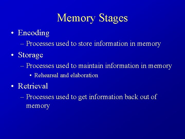 Memory Stages • Encoding – Processes used to store information in memory • Storage
