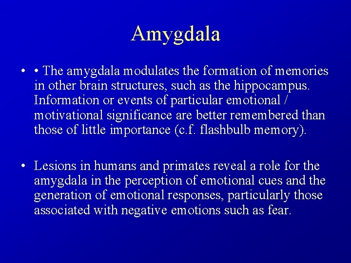 Amygdala • • The amygdala modulates the formation of memories in other brain structures,