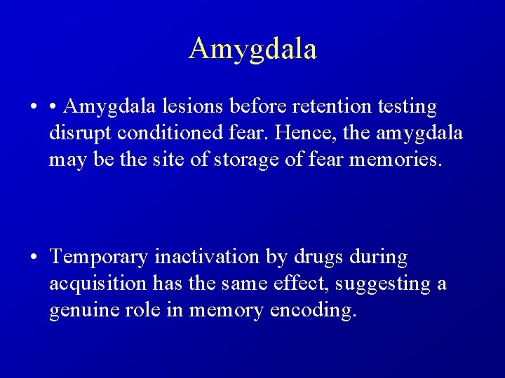 Amygdala • • Amygdala lesions before retention testing disrupt conditioned fear. Hence, the amygdala