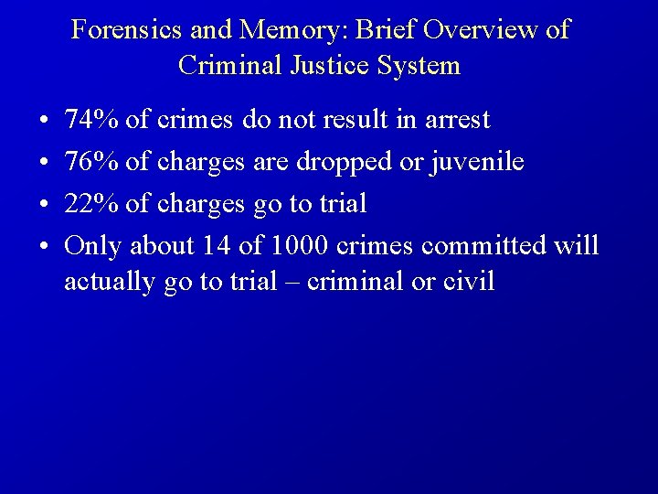 Forensics and Memory: Brief Overview of Criminal Justice System • • 74% of crimes