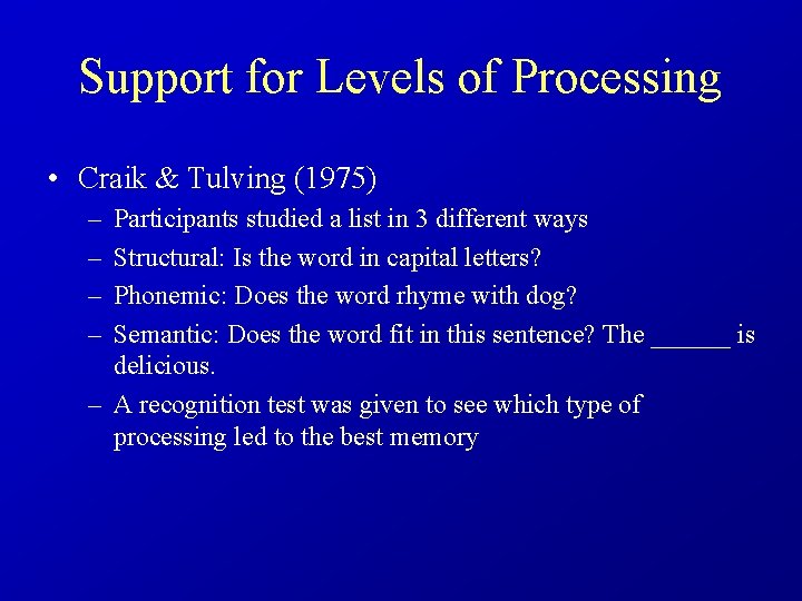 Support for Levels of Processing • Craik & Tulving (1975) – – Participants studied