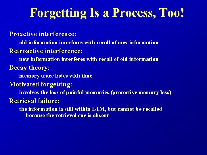 Forgetting Is a Process, Too! Proactive interference: old information interferes with recall of new