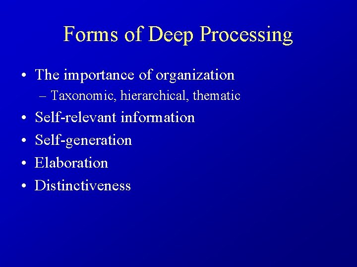 Forms of Deep Processing • The importance of organization – Taxonomic, hierarchical, thematic •