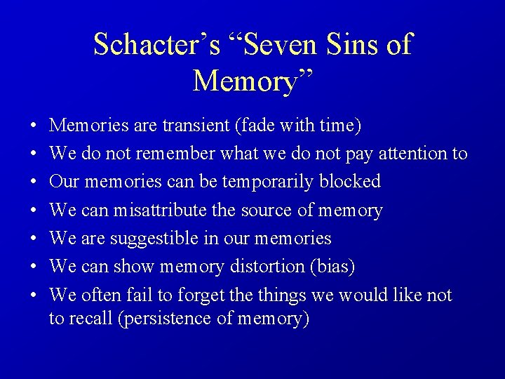 Schacter’s “Seven Sins of Memory” • • Memories are transient (fade with time) We
