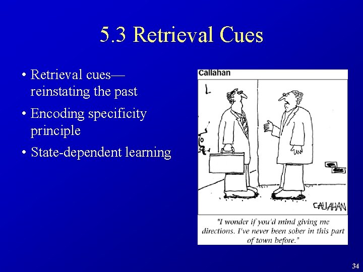 5. 3 Retrieval Cues • Retrieval cues— reinstating the past • Encoding specificity principle