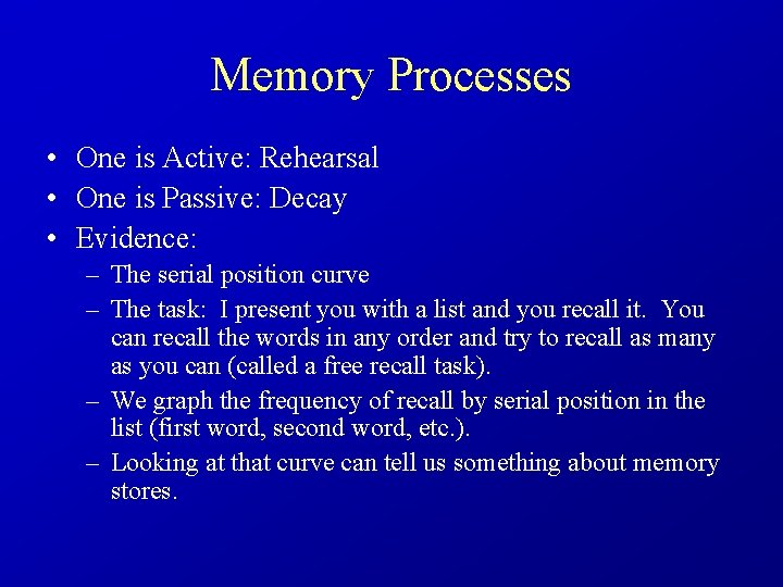 Memory Processes • One is Active: Rehearsal • One is Passive: Decay • Evidence: